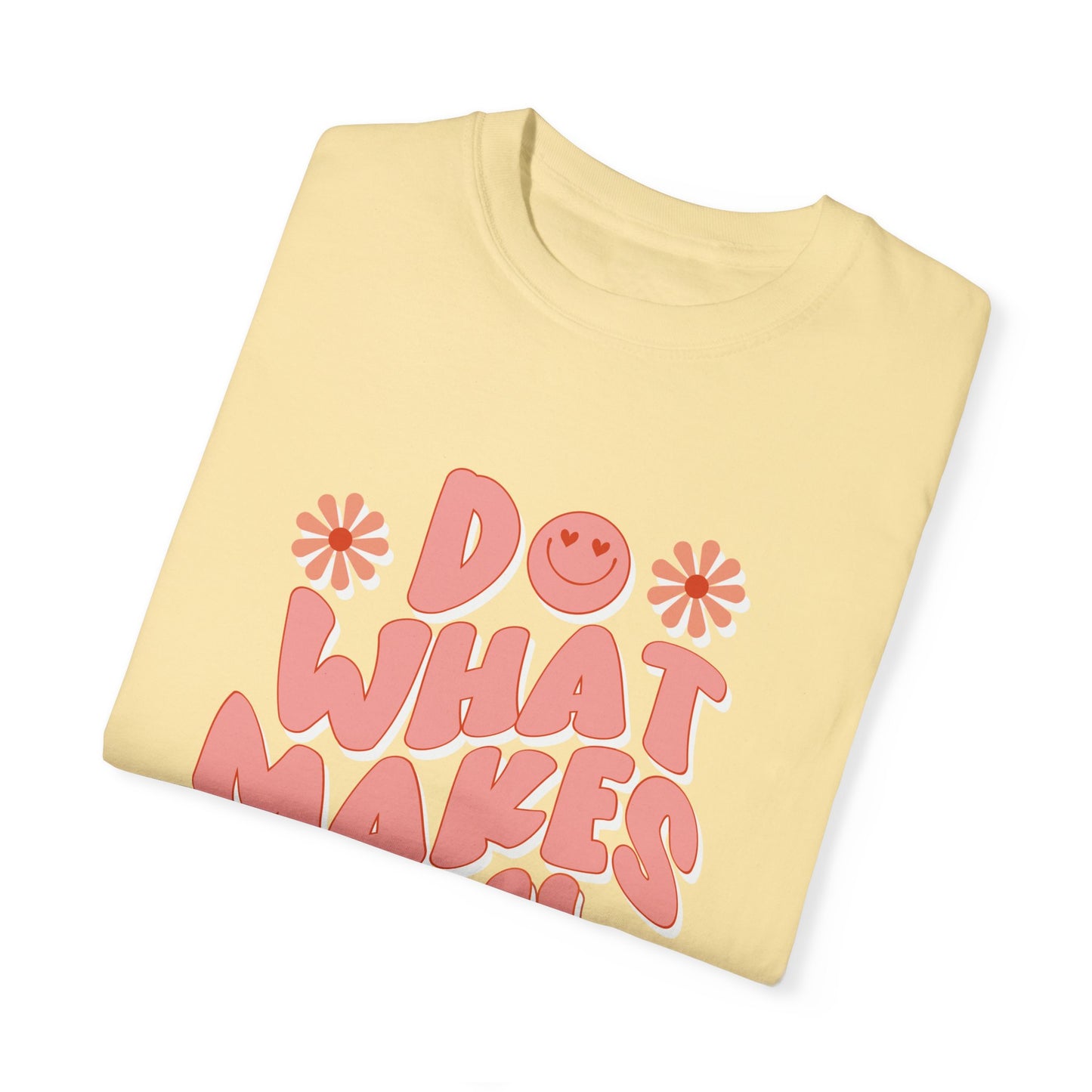 “Do What Makes You Happy” T-shirt