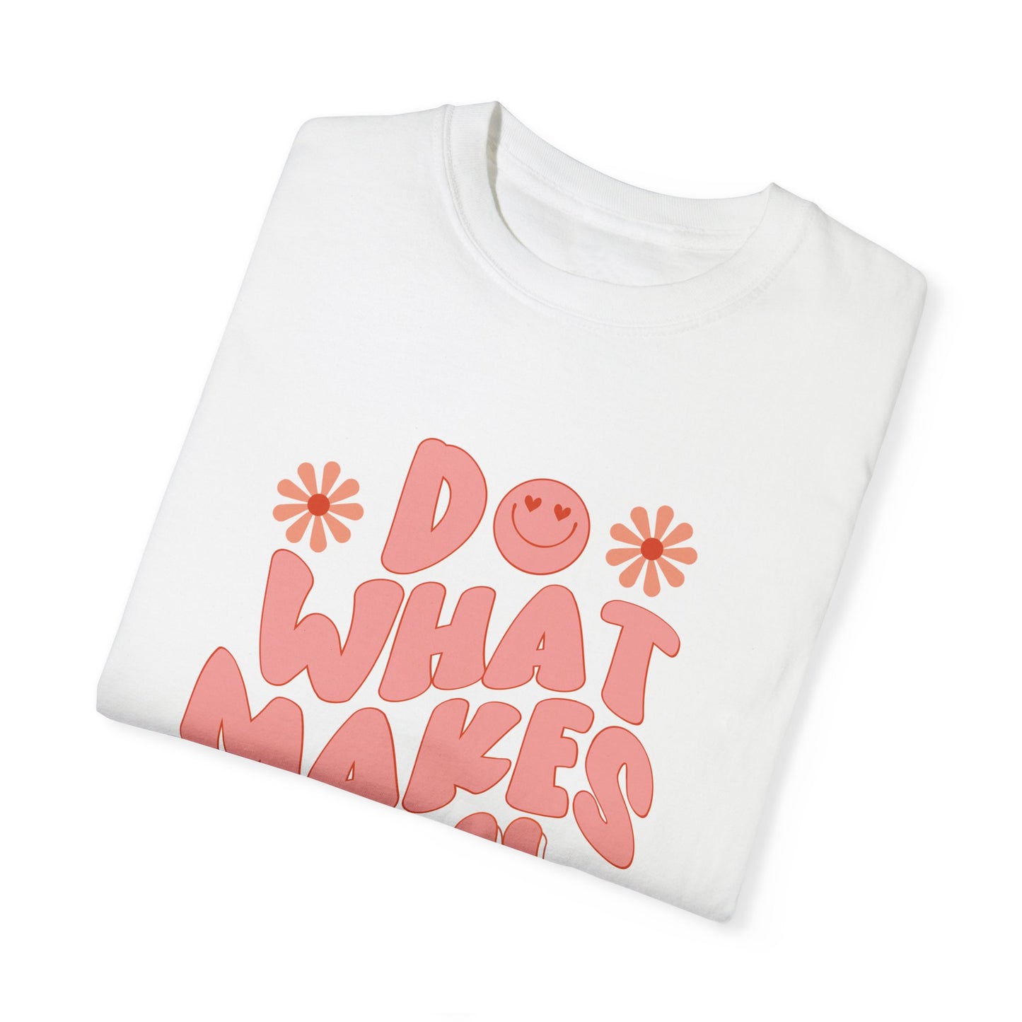 “Do What Makes You Happy” T-shirt